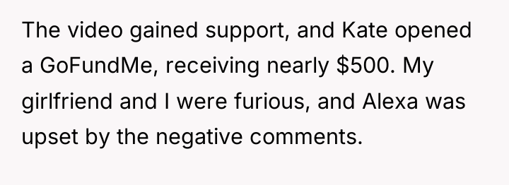 The video gained support, and Kate opened a GoFundMe, receiving...