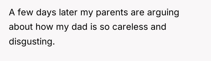 A few days later my parents are arguing about how...