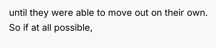 until they were able to move out on their own....