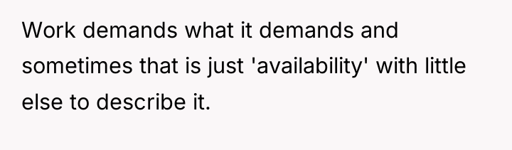 Work demands what it demands and sometimes that is just...