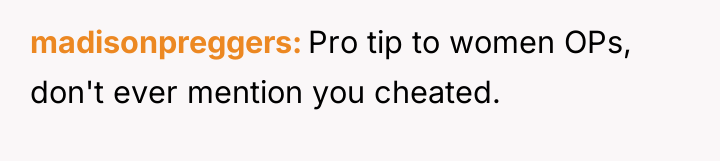 madisonpreggers Pro tip to women OPs, don't ever mention you...