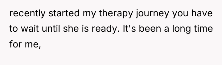 recently started my therapy journey you have to wait until...