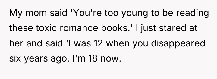 My mom said 'You're too young to be reading these...