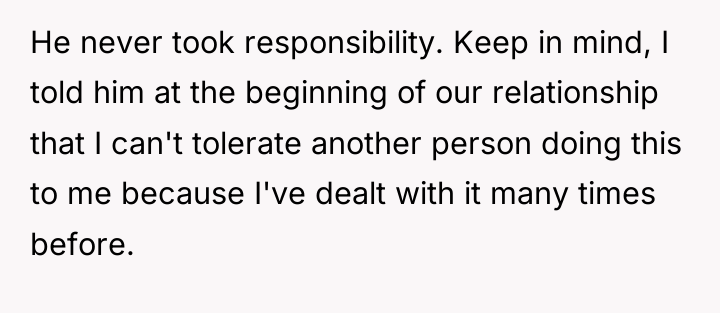 He never took responsibility. Keep in mind, I told him...