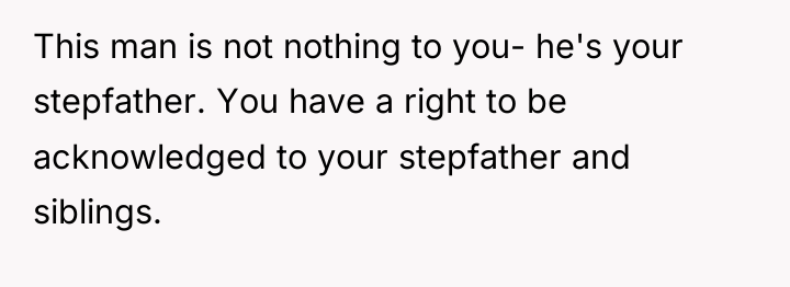 This man is not nothing to you- he's your stepfather....