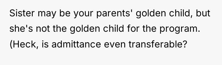 Sister may be your parents' golden child, but she's not...