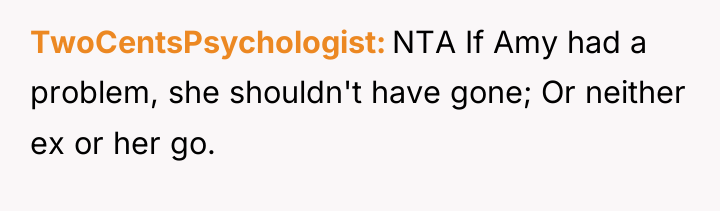 TwoCentsPsychologist NTA If Amy had a problem, she shouldn't have...