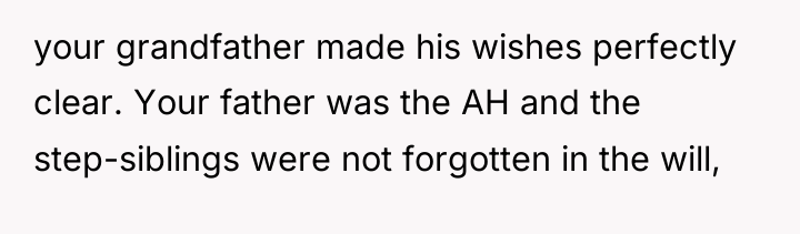 your grandfather made his wishes perfectly clear. Your father was...