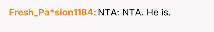 Fresh_Pa*sion1184 NTA: NTA. He is.