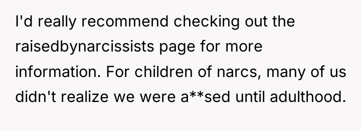 I'd really recommend checking out the raisedbynarcissists page for more...