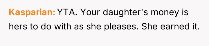 Kasparian YTA. Your daughter's money is hers to do with...