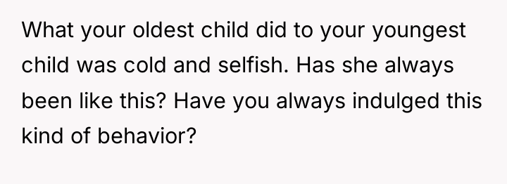 What your oldest child did to your youngest child was...