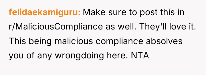felidaekamiguru Make sure to post this in r/MaliciousCompliance as well....
