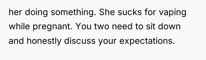 her doing something. She sucks for vaping while pregnant. You...