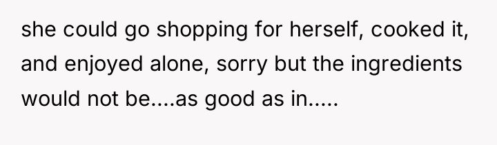 she could go shopping for herself, cooked it, and enjoyed...