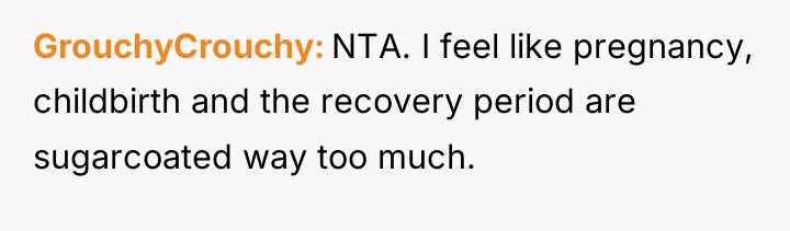 GrouchyCrouchy NTA. I feel like pregnancy, childbirth and the recovery...