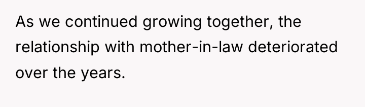As we continued growing together, the relationship with mother-in-law deteriorated...