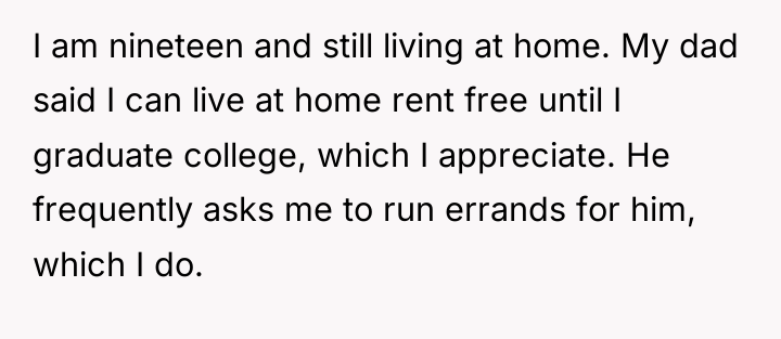 I am nineteen and still living at home. My dad...
