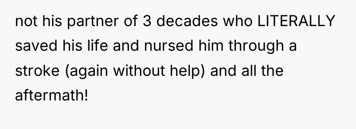 not his partner of 3 decades who LITERALLY saved his...