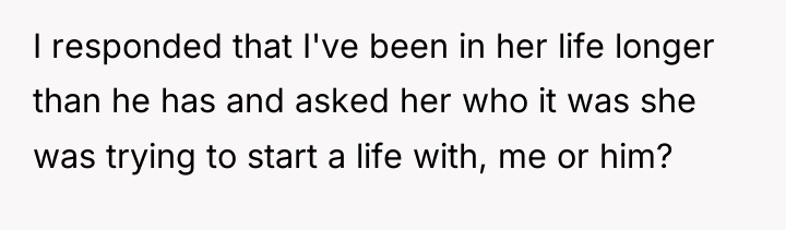 I responded that I've been in her life longer than...