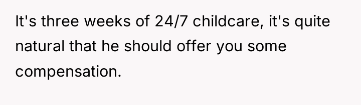 It's three weeks of 24/7 childcare, it's quite natural that...