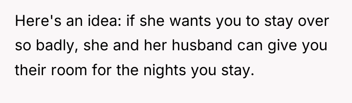 Here's an idea: if she wants you to stay over...