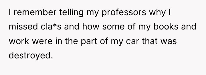 I remember telling my professors why I missed cla*s and...