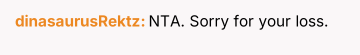dinasaurusRektz NTA. Sorry for your loss.