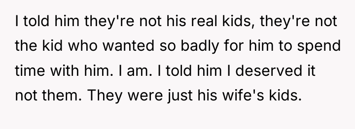 I told him they're not his real kids, they're not...