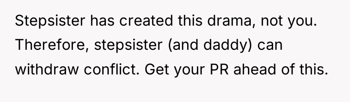 Stepsister has created this drama, not you. Therefore, stepsister (and...