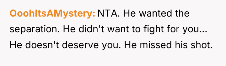 OoohItsAMystery NTA. He wanted the separation. He didn't want to...