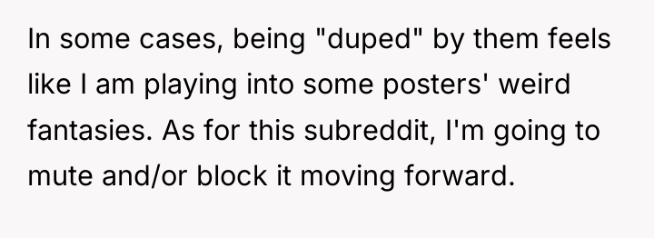 In some cases, being "duped" by them feels like I...
