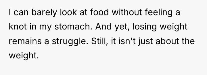 I can barely look at food without feeling a knot...