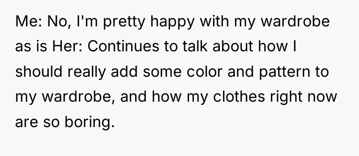 Me: No, I'm pretty happy with my wardrobe as is...
