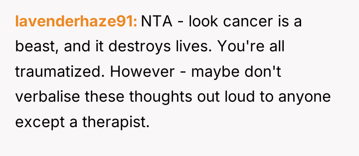 lavenderhaze91 NTA - look cancer is a beast, and it...