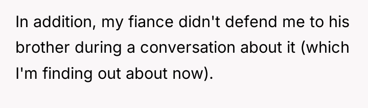 In addition, my fiance didn't defend me to his brother...
