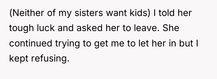 (Neither of my sisters want kids) I told her tough...