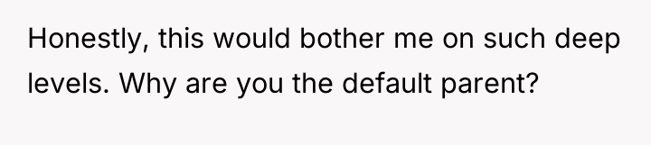 Honestly, this would bother me on such deep levels. Why...