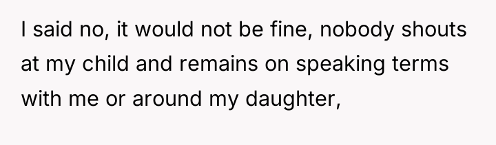I said no, it would not be fine, nobody shouts...