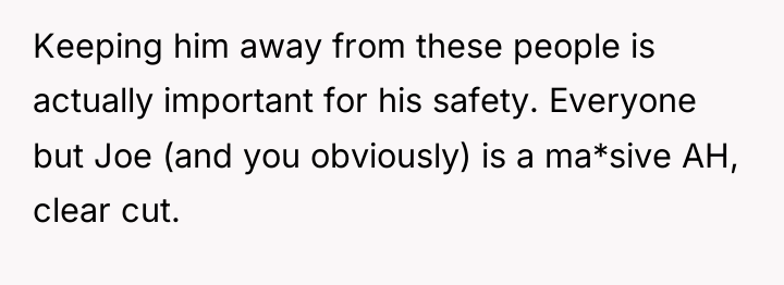 Keeping him away from these people is actually important for...