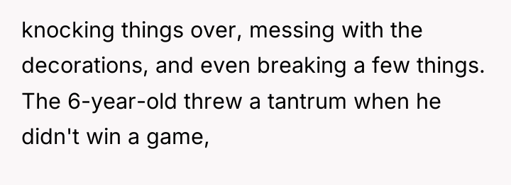knocking things over, messing with the decorations, and even breaking...
