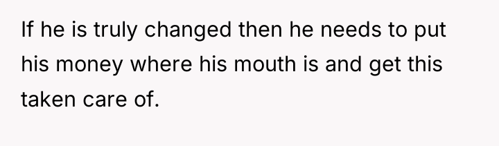 If he is truly changed then he needs to put...