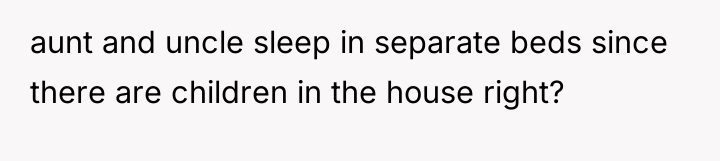 aunt and uncle sleep in separate beds since there are...