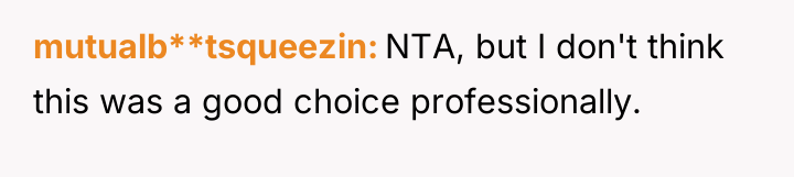 mutualb**tsqueezin NTA, but I don't think this was a good...
