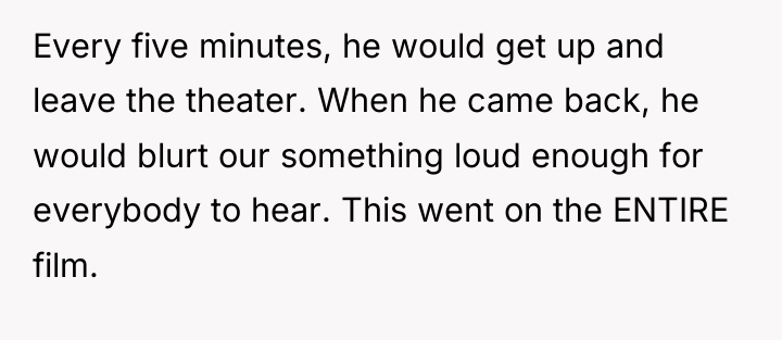 Every five minutes, he would get up and leave the...