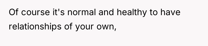 Of course it's normal and healthy to have relationships of...