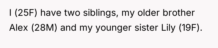 I (25F) have two siblings, my older brother Alex (28M)...