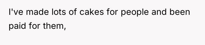 I've made lots of cakes for people and been paid...