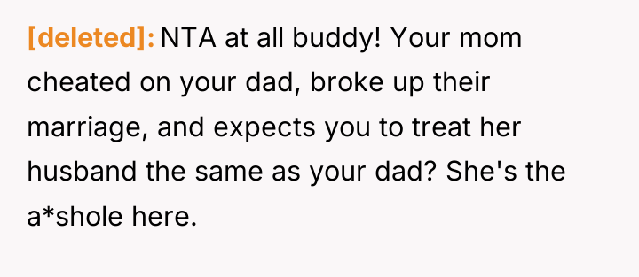 [deleted] NTA at all buddy! Your mom cheated on your...