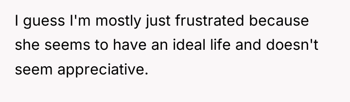 I guess I'm mostly just frustrated because she seems to...